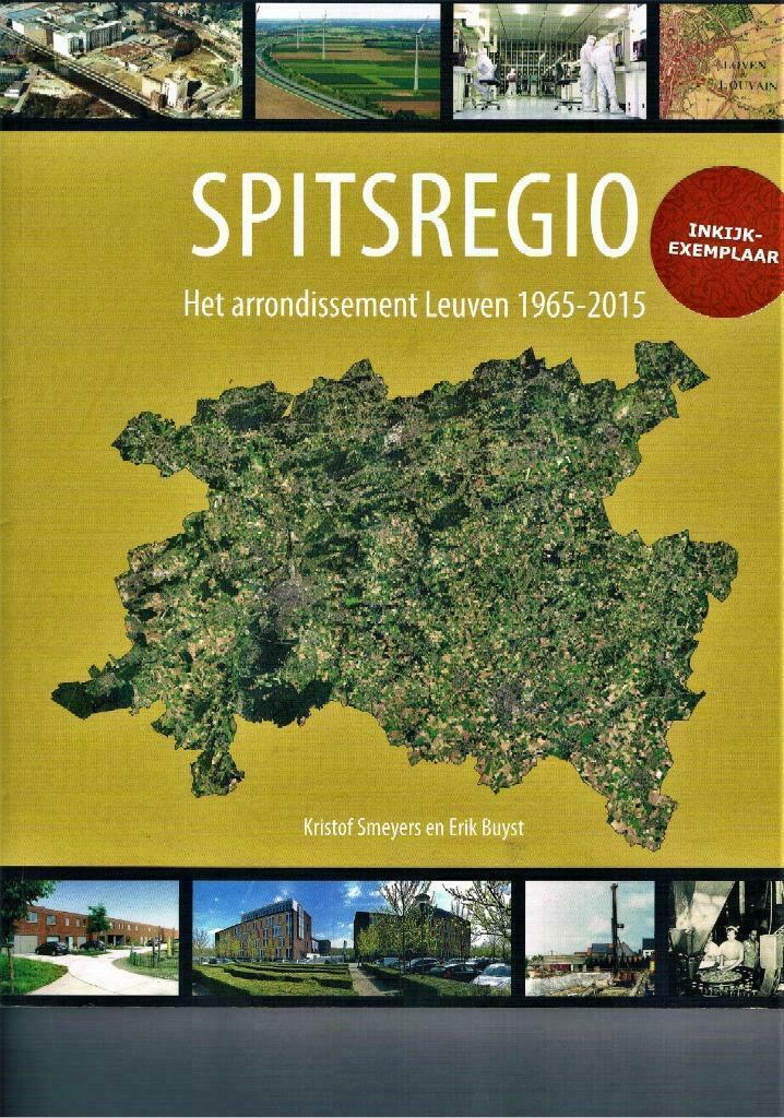 Spitsregio. Arrondissement Leuven 1965-2015., Boeken, Geschiedenis | Stad en Regio, Zo goed als nieuw, 20e eeuw of later, Ophalen of Verzenden