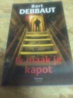Boek / Bart Debbaut - Ik maak je kapot, Ophalen of Verzenden, Gelezen