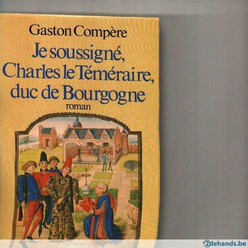 Je soussigné charles de téméraire duc de bourgogne Gaston Co, Boeken, Romans, Nieuw