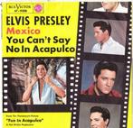 Elvis Presley – Mexico / You Can't Say No In Acapulco '7, Comme neuf, 7 pouces, Pop, Enlèvement ou Envoi