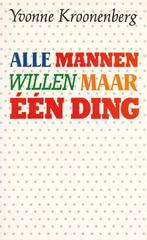 Yvonne Kroonenberg, Alle mannen willen maar éé;n ding., Boeken, Ophalen of Verzenden, Zo goed als nieuw, Nederland