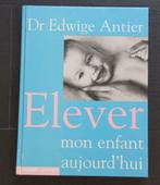 Livre "ELEVER MON ENFANT AUJOURD'HUI" Docteur Edwige Antier, Livres, Romans, Comme neuf, Enlèvement