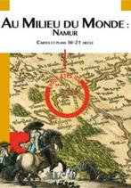 Au milieu du Monde : Namur. Cartes et plans. 16e-21e siècle, Autres sujets/thèmes, Enlèvement ou Envoi, Neuf