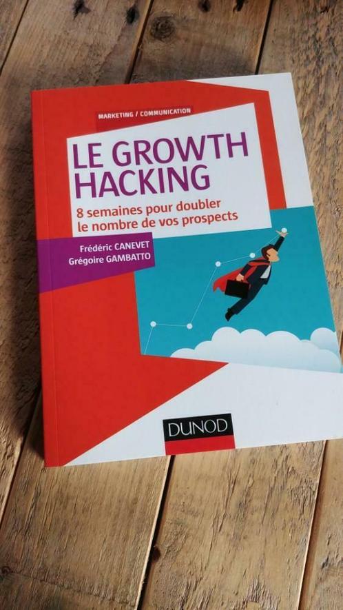 Le Growth Hacking - 8 semaines pour doubler le nombre ..., Livres, Économie, Management & Marketing, Neuf, E-commerce et Internet