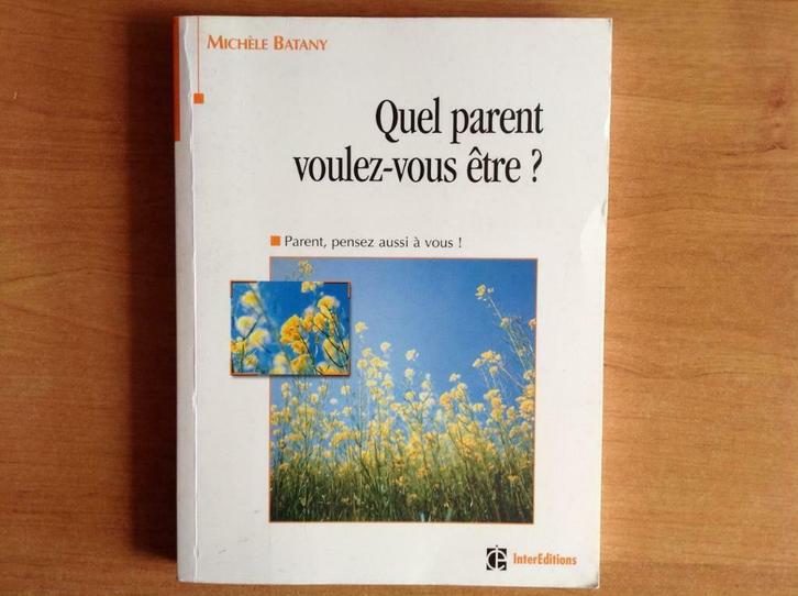 Psychologie - Quel parent voulez-vous être ? M. batany, Livres, Psychologie, Utilisé, Psychologie du développement, Enlèvement ou Envoi