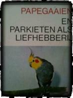 Papegaaien en parkieten als liefhebberij, Boeken, Ophalen of Verzenden, Gelezen, Vogels