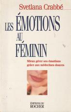 Les émotions au féminin Mieux gérer ses émotions grâce aux m, Livres, Psychologie, Comme neuf, Autres sujets/thèmes, Svetlana Crabbé