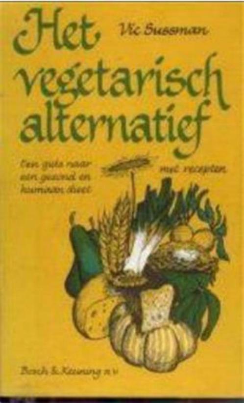 Het vegetarisch alternatief, Vic Sussman, Livres, Santé, Diététique & Alimentation, Régime et Alimentation, Enlèvement