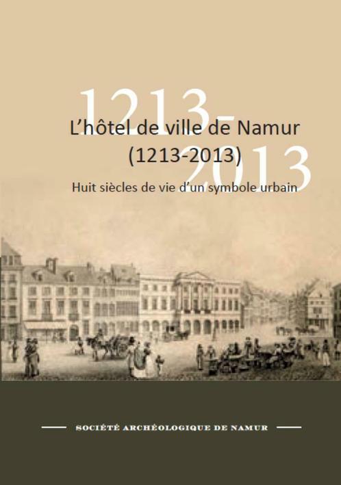 L'hôtel de ville de Namur (1213-2013), Livres, Histoire & Politique, Neuf, 14e siècle ou avant, Enlèvement ou Envoi