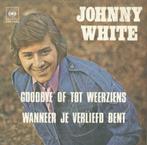 Johnny White – Goodbye of tot weerziens - Single, 7 pouces, En néerlandais, Enlèvement ou Envoi, Single