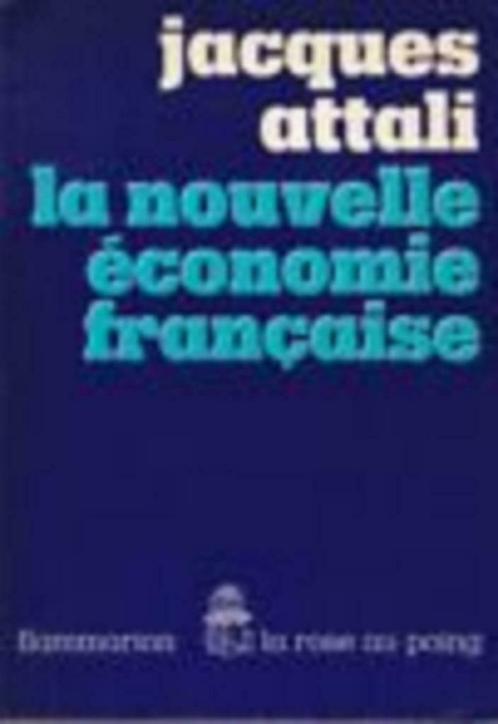 Jacques Attali, La nouvelle économie Française., Livres, Politique & Société, Comme neuf, Politique, Enlèvement ou Envoi