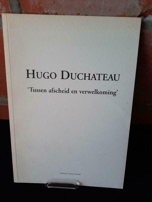 Catalogus HUGO DUCHATEAU "Tussen afscheid en verwelkoming ", Boeken, Catalogussen en Folders, Catalogus, Ophalen of Verzenden
