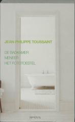 De badkamer/Meneer/Het fototoestel - Jean-Philippe Toussaint, Boeken, Jean-Philippe Toussaint, Ophalen of Verzenden, Zo goed als nieuw
