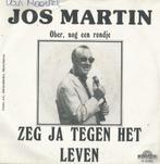 Jos Martin – Zeg ja tegen het leven / Ober, nog een rondje -, 7 pouces, En néerlandais, Enlèvement ou Envoi, Single