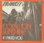 Transit – Come on sunshine / If I need you - Single, CD & DVD, 7 pouces, Pop, Utilisé, Enlèvement ou Envoi