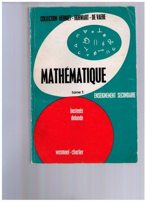 MATHEMATIQUE T.1 - Bosteels & Delande . Ed. Wesmael-Charlier, Livres, Livres scolaires, Utilisé, Mathématiques A, Secondaire, Enlèvement ou Envoi