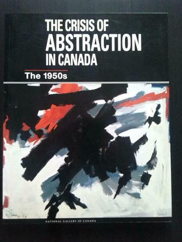 La crise de l'abstraction au Canada. Les années 50, Livres, Enlèvement ou Envoi, Utilisé, Peinture et dessin