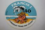 Vintage Sticker - Francis 1 - 40 Kandidaat Prins van Leuven, Verzamelen, Bedrijf of Vereniging, Ophalen of Verzenden, Zo goed als nieuw