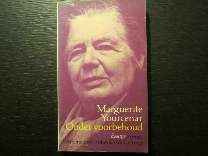 Onder voorbehoud   -Essays-   Marguerite  Yourcenar, Boeken, Literatuur, Ophalen of Verzenden