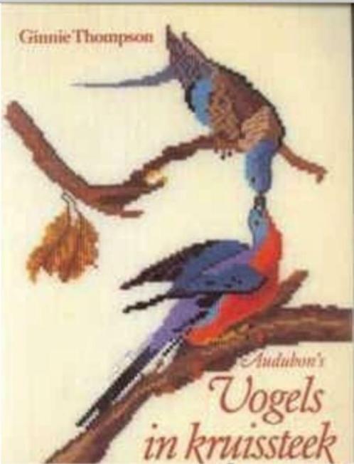 Audubon's, Vogels in kruissteek, Ginnie Thompson, Livres, Loisirs & Temps libre, Enlèvement ou Envoi