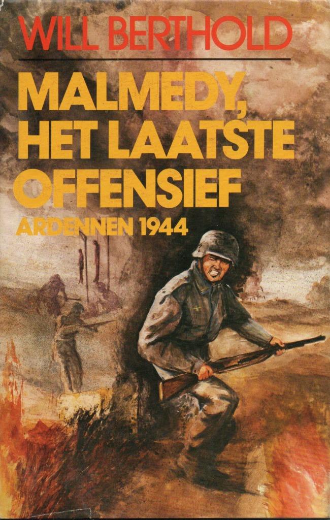 MALMEDY, HET LAATSTE OFFENSIEF ARDENNEN 1944 - OORLOGSROMAN, Livres, Enlèvement ou Envoi, WILL BERTHOLD, Général, Deuxième Guerre mondiale