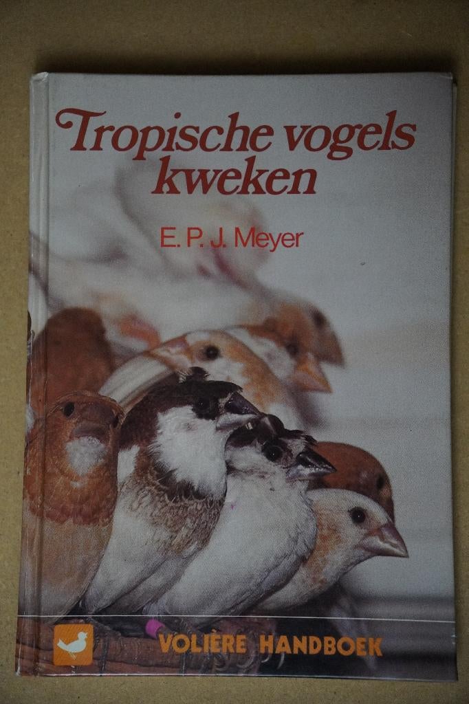 Vogelboek: Tropische vogels kweken, Livres, Nature, Enlèvement ou Envoi, E.P.J. Meyer, Comme neuf, Oiseaux