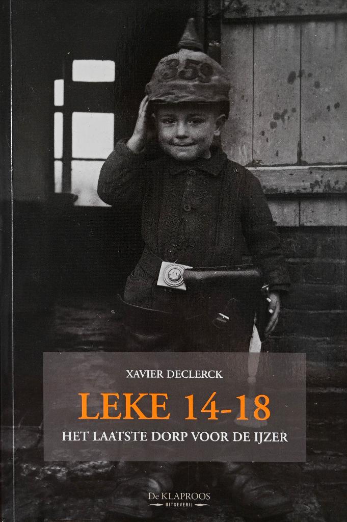 LEKE 14–18 – HET LAATSTE DORP VOOR DE IJZER, Xavier Declerck, Ophalen of Verzenden, Zo goed als nieuw, Voor 1940
