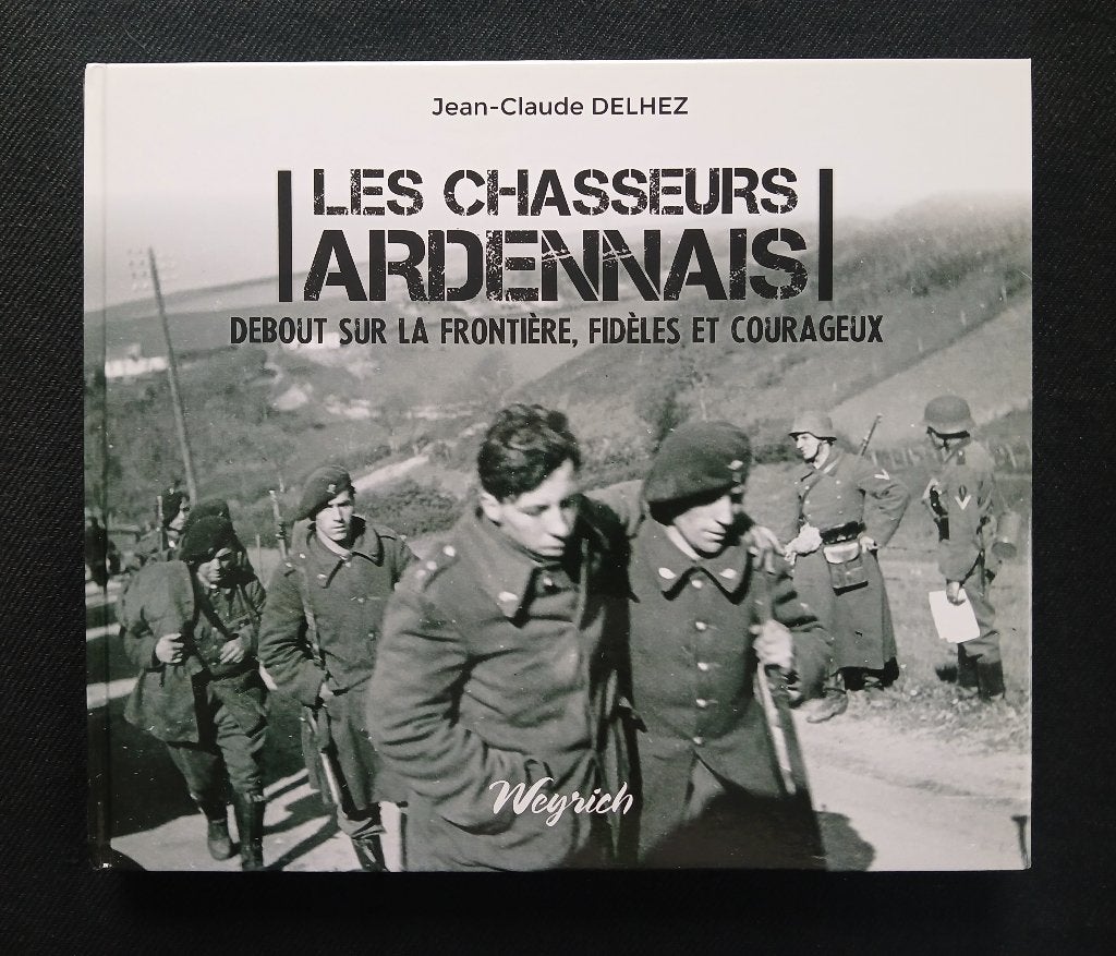 Les chasseurs ardennais : Debout sur la frontière, fidèles, Jean-Claude Delhez, Enlèvement ou Envoi, Comme neuf, Deuxième Guerre mondiale