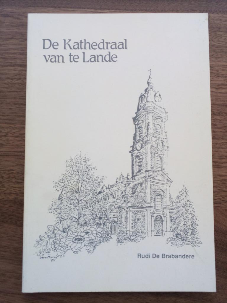 De kathedraal van te Lande (Kanegem) - Rudi De Brabandere, Christendom | Katholiek, Ophalen of Verzenden, Zo goed als nieuw, Rudi De Brabandere