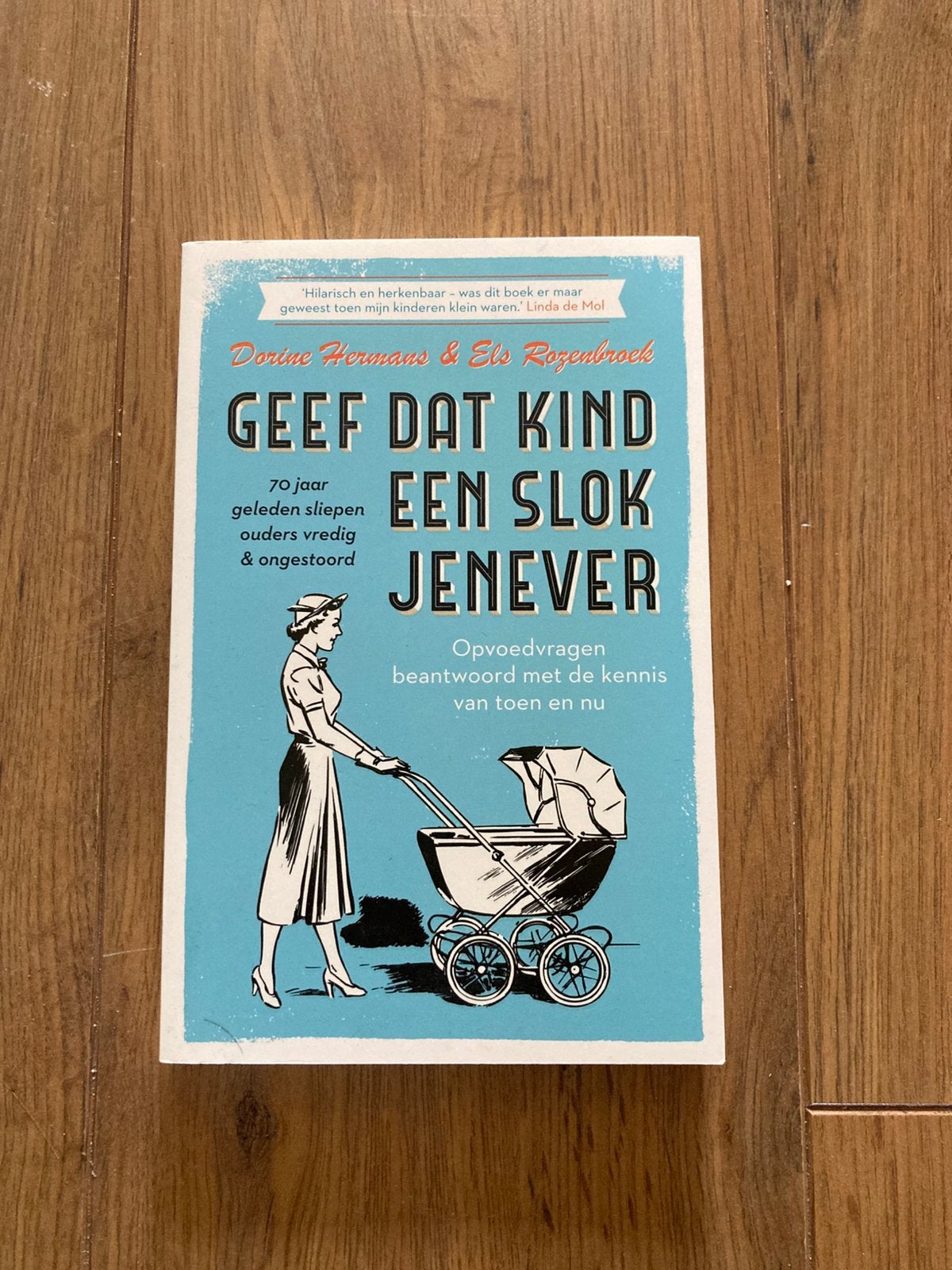 Geef dat kind een slok jenever - 70 jaar geleden sliepen oud, Ophalen, Opvoeding tot 6 jaar, Els Rozenbroek; Dorine Hermans, Nieuw