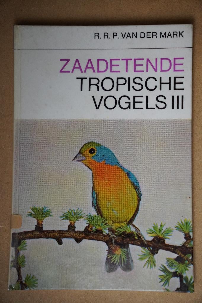 Vogelboek: Zaadetende Tropische vogels, Livres, Nature, Enlèvement ou Envoi, Comme neuf, R.R.P. Van Der Mark, Oiseaux