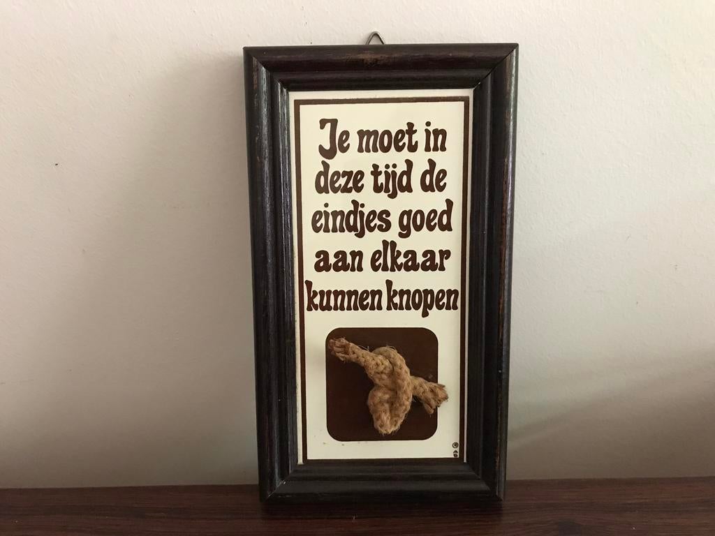 Tegel spreuk tegelspreuk Je moet in deze tijd de eindjes goe, Ophalen of Verzenden, Zo goed als nieuw