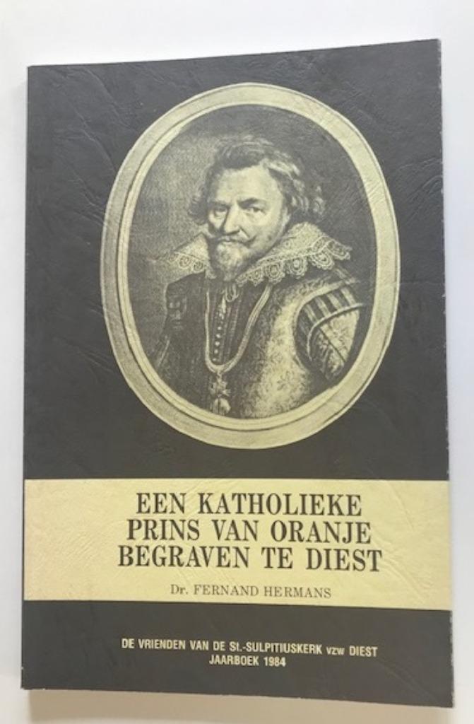 DIEST EEN KATHOLIEKE PRINS VAN ORANJE BEGRAVEN TE DIEST, Comme neuf, Dr. Fernand Hermans, Enlèvement ou Envoi, 17e et 18e siècles
