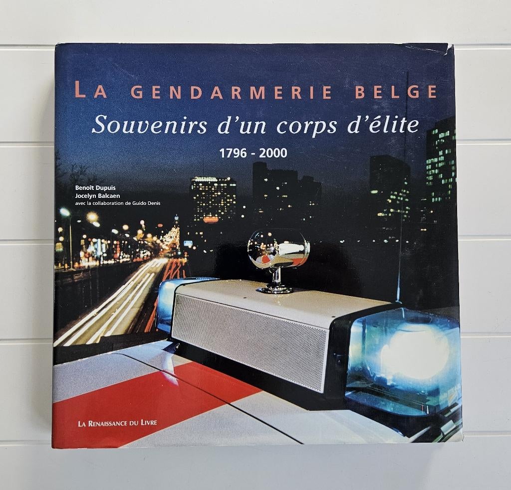 La Gendarmerie Belge : Souvenirs d'un corps d'élite 1796 - 2, Enlèvement ou Envoi, Utilisé, Benoît Dupuis