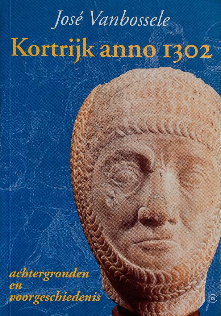 KORTRIJK ANNO 1302 - ACHTERGRONDEN EN VOORGESCHIEDENIS, Boeken, 14e eeuw of eerder, Verzenden, Zo goed als nieuw, José Vanbossele