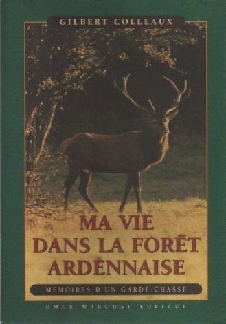 MA VIE DANS LA FORÊT ARDENNAISE ( Gilbert COLLEAUX ), Livres, Neuf, Enlèvement ou Envoi, Autre, Gilbert COLLEAUX