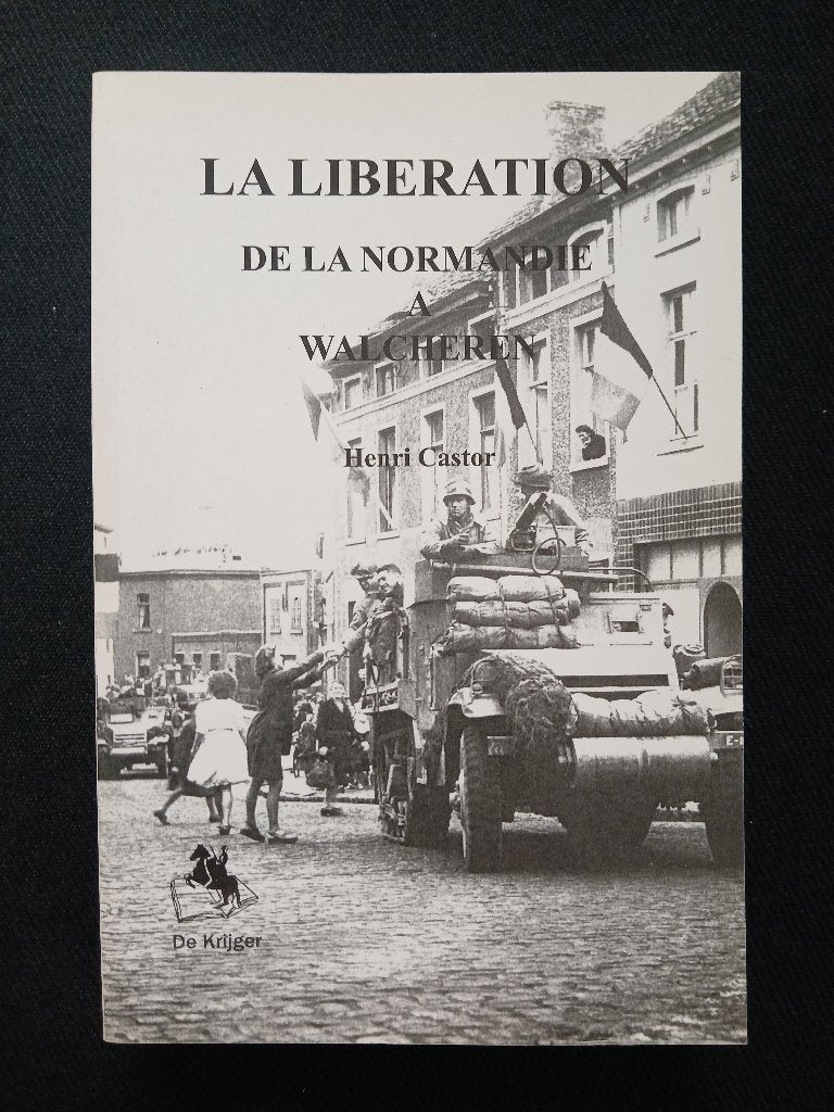 La Libération : de la Normandie à Walcheren, Enlèvement ou Envoi, Deuxième Guerre mondiale, Henri CASTOR, Général