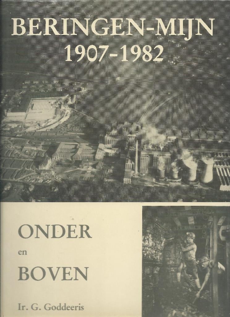 Ir. G. Goddeeris - Beringen-Mijn 1907–1982 – Onder en Boven, Boeken, Ophalen of Verzenden, 20e eeuw of later, Zo goed als nieuw