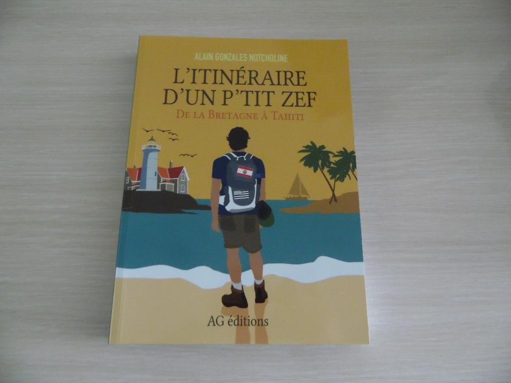 L'ITINÉRAIRE D'UN P'TIT ZEF DE LA BRETAGNE À TAHITI, Boeken, Reisverhalen, Ophalen of Verzenden, Zo goed als nieuw, Alain Gonzales Notcholine