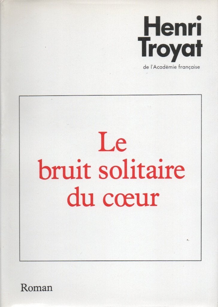 LE BRUIT SOLITAIRE DU COEUR - ROMAN FRANSE TAAL HENRI TROYAT, Enlèvement ou Envoi, Utilisé, Europe autre, Henri Troyat