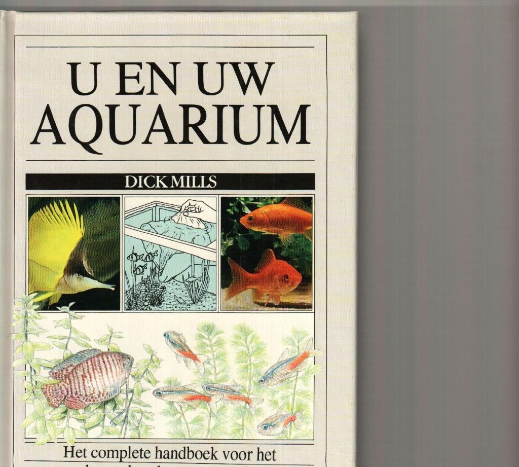 U en uw  aquarium Dick Mills 287 blz, Boeken, Dieren en Huisdieren, Zo goed als nieuw, Vissen, Ophalen of Verzenden