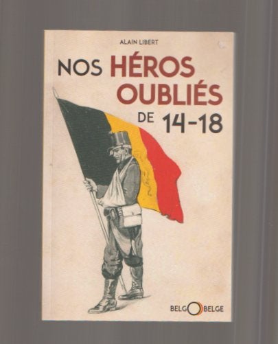 Nos Héros oubliés de 14 - 18. Guerre., Avant 1940, Enlèvement, Utilisé, Alain Libert.