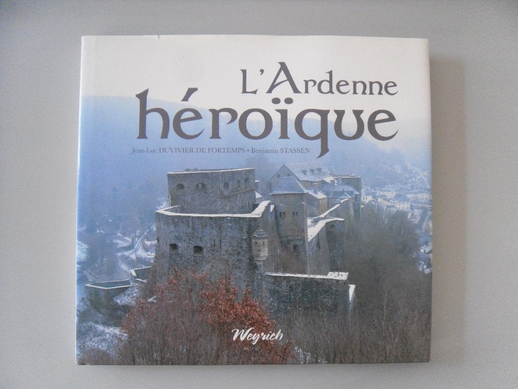 L' Ardenne héroïque - Des légions de César aux Chasseurs.., Enlèvement ou Envoi, Utilisé, Jean-Luc DUVIVIER de FORTEMPS et Benjamin STASSEN