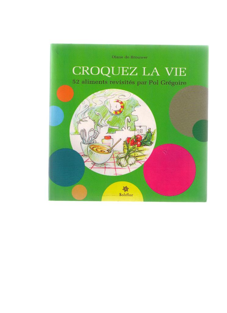 Croquez la Vie: 52 Aliments revisités par Pol Grégoire 2006, Livres, Santé, Diététique & Alimentation, Neuf, Enlèvement ou Envoi