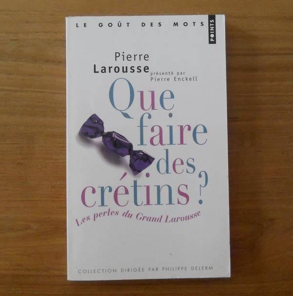 Que faire des crétins ?  (Pierre Larousse), Livres, Enlèvement, Utilisé