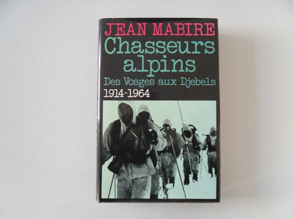 Chasseurs alpins - Des Vosges aux Djebels 1914-1964, Jean MABIRE, Enlèvement ou Envoi, Utilisé, Autres sujets/thèmes