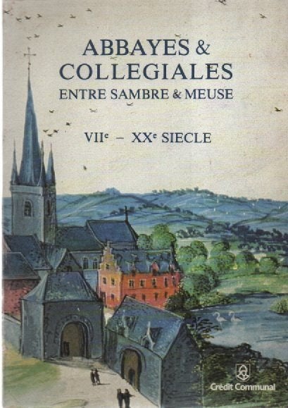 ABBAYES et COLLEGIALES entre Sambre & Meuse VII - XX siècle, Enlèvement ou Envoi, Comme neuf, COLLECTIF