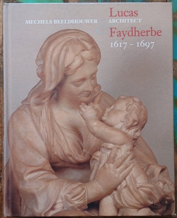 Lucas Faydherbe - Mechels beeldhouwer en architect, Boeken, Beeldhouwkunst, Diverse auteurs, Ophalen of Verzenden, Zo goed als nieuw