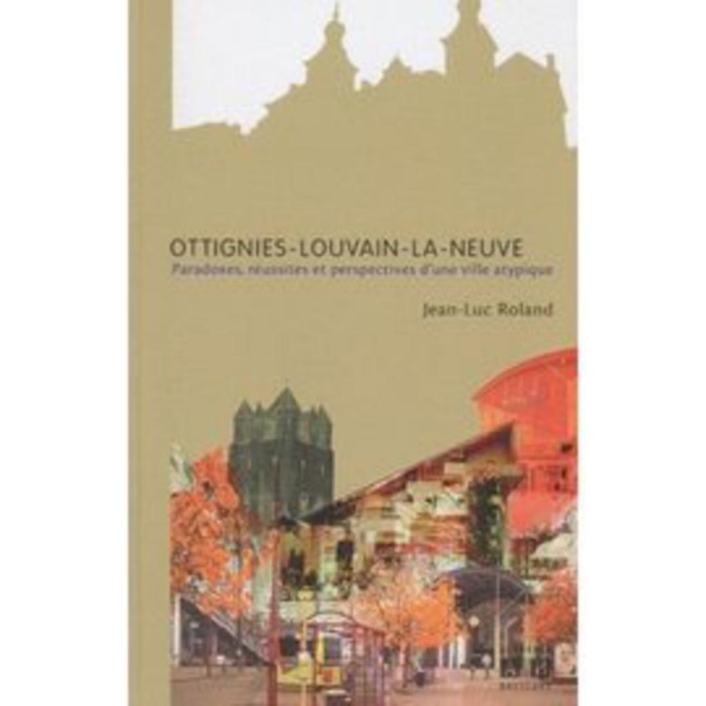 Ottignies-Louvain-La-Neuve - Paradoxes, Réussites Et Perspec, Ophalen of Verzenden, Nieuw, Bouwkunde, Roland Jean-Luc