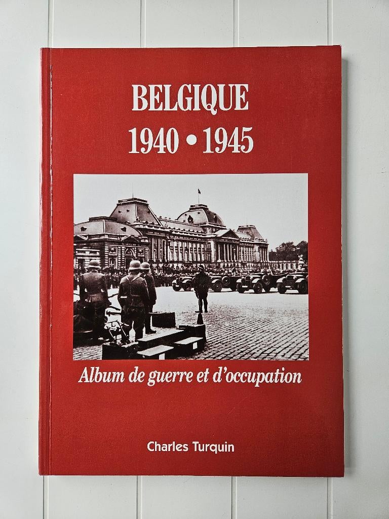 Belgique 1940-1945 : album de guerre et d'occupation, Boeken, Tweede Wereldoorlog, Charles TURQUIN, Ophalen of Verzenden, Zo goed als nieuw